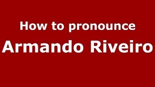 How to pronounce Armando Riveiro
