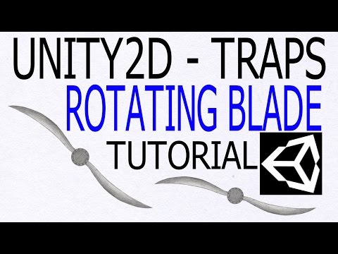 UNITY2D TRAP TUTORIAL 003: ROTATING BLADE