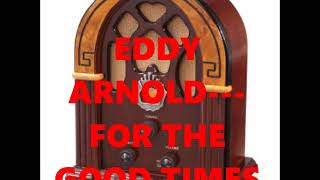 EDDY ARNOLD---FOR THE GOOD TIMES