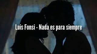 Luis Fonsi - Nada es para siempre (letra)