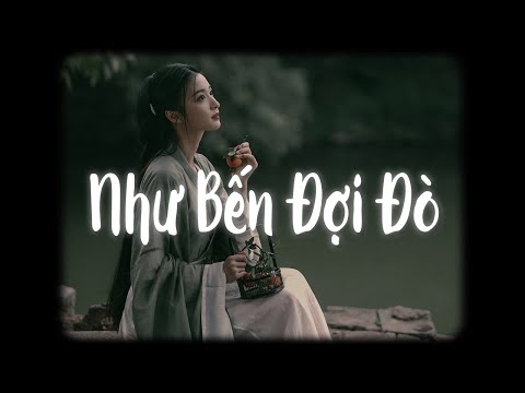 Như Bến Đợi Đò (Lofi Ver.) - Khánh Ân x Hana Cẩm Tiên / Nhờ gió gửi nắng bên anh...