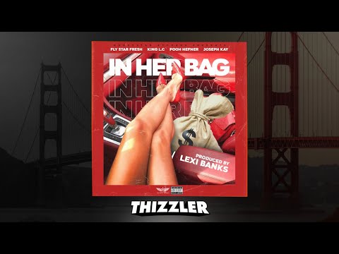 Fly Star Fresh x King L.C. ft. Pooh Hefner & Joseph Kay - In Her Bag (prod. Lexi Banks) || [Thizzler
