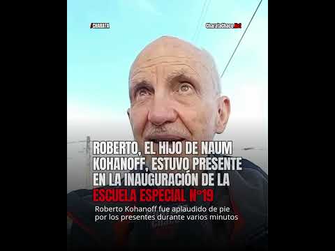 Dialogamos con Robero Kohanoff, el hijo de Naum y su historia con la Escuela Especial de Charata