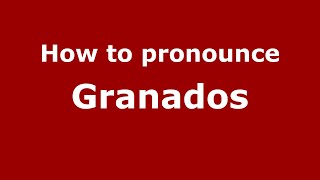 How to pronounce Granados