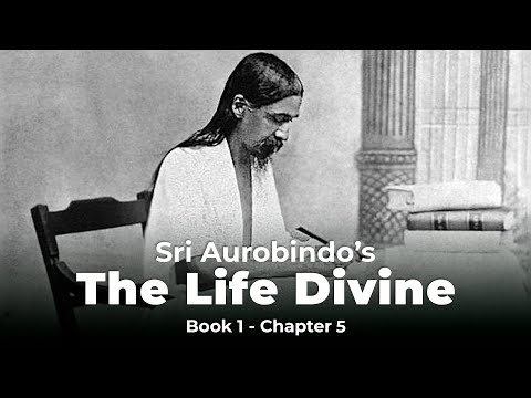 Sri Aurobindo’s The Life Divine read by Deepti Tewari | Book 1 - Chapter 5