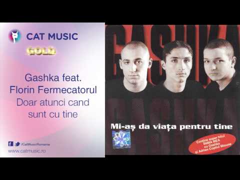 Gashka feat. Florin Fermecatorul - Doar atunci cand sunt cu tine