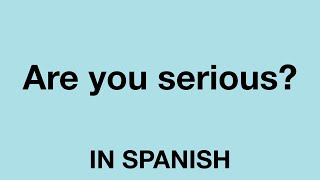 How To Say (Are you serious?) In Spanish