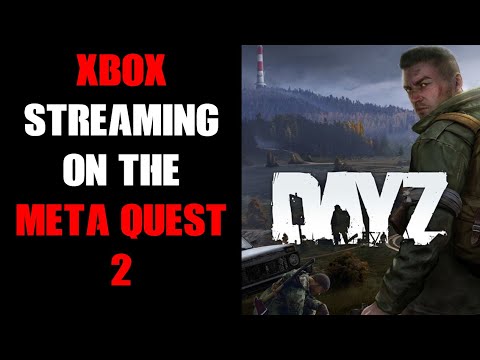 Playing Non-VR Xbox Console DayZ On The Meta Quest 2 Headset Via Game Pass Ultimate Streaming
