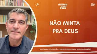MANHÃ COM DEUS | NÃO MINTA PRA DEUS | Josué Valandro Jr.