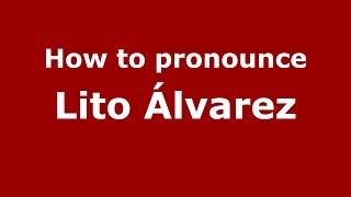 How to pronounce Lito álvarez