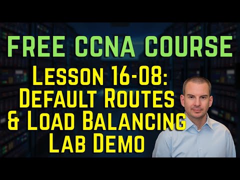 Free CCNA 200-301 Course 16-08: Default Routes and Load Balancing Lab Demo