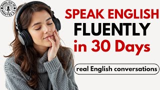 Speak English Fluently in 30 Days | Everyday English Listening & Speaking Practice | English Podcast