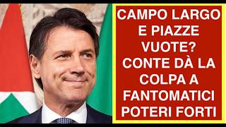 CAMPO LARGO E PIAZZE VUOTE? CONTE DÀ LA COLPA A FANTOMATICI POTERI FORTI