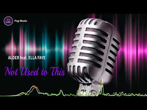 Not Used to This - ALDER feat. ELLA FAYE / Pop Music
