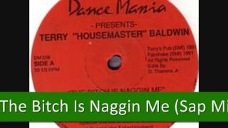 Terry Housemaster Baldwin - ‎The Bitch Is Naggin Me (Sap Mix)