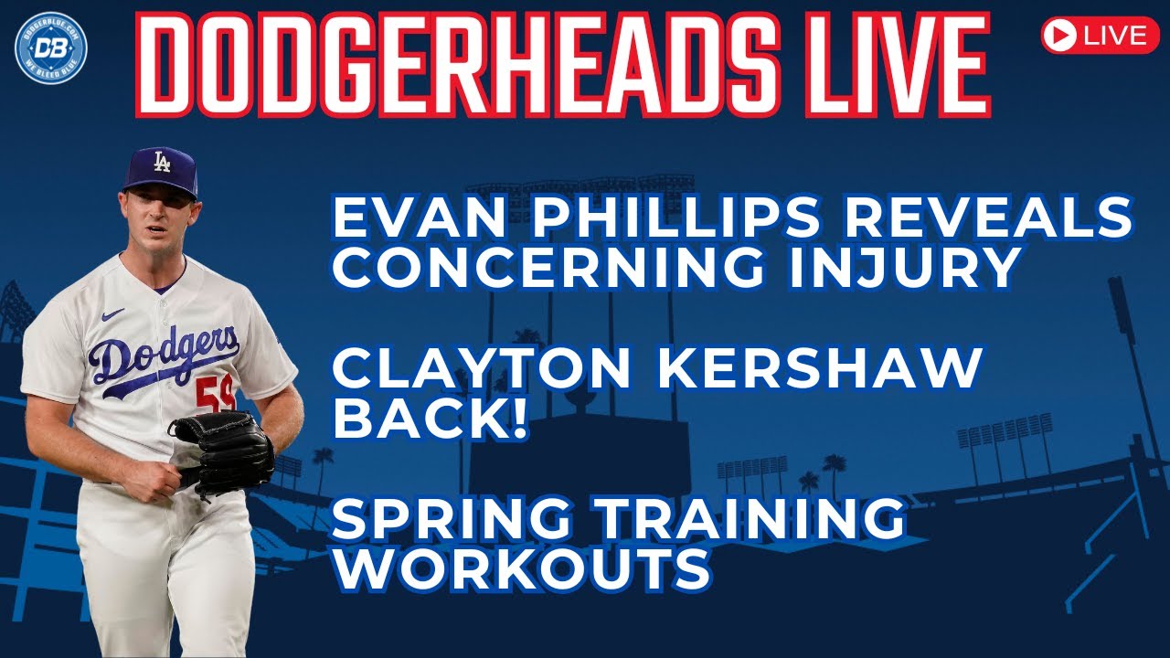 DodgerHeads Live: Evan Phillips' injury, Clayton Kershaw back & more Dodgers Spring Training updates