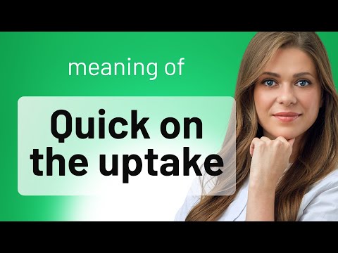 Understanding "Quick on the Uptake"