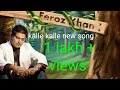 Kalle Kalle Feroz Khan Punjabi new Song Sang By Feroz Khan, latest punjabi song