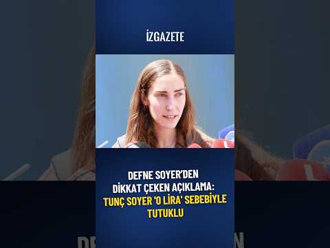 Defne Soyer’den dikkat çeken açıklama: Tunç Soyer '0 lira' sebebiyle tutuklu