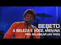 Bebeto - A Beleza é Você, Menina (Pra Balançar - Ao Vivo)