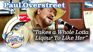 PAUL OVERSTREET cracks up the Diner with TAKES A WHOLE LOTTA LIQUOR TO LIKE HER!