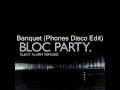 Bloc Party - Banquet (Phones Disco Edit) 