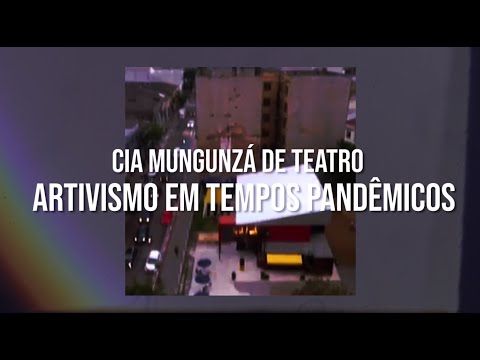Cia Mungunzá de Teatro — Artivismo em tempos