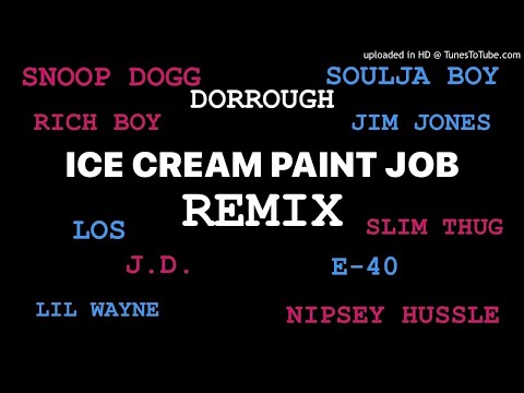 Ice Cream Paint Job Remix (Dorrough,SnoopDog,NipseyHussle,JimJones,SouljaBoy,J.D,SlimThug,E40,RichBo
