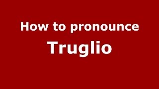 How to pronounce Truglio