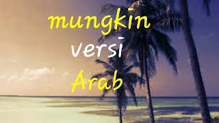 Download lagu Mungkin versi Arab ||lirik_video|| mp3
