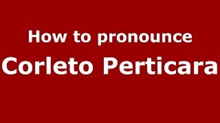 How to pronounce Corleto Perticara