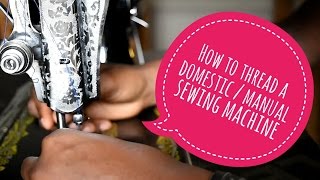 HOW TO: THREAD A DOMESTIC / MANUAL SEWING MACHINE