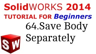 SolidWorks Tutorial For Beginners 64.Save Body Separately