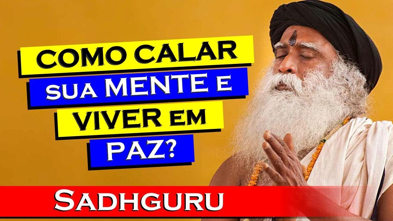 Como Libertar Sua Mente e Viver Sem Ser Escravo dos Pensamentos , SADHGURU DUBLADO