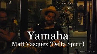 Yamaha performed by Matt Vasquez of Delta Spirit with Delta Buds