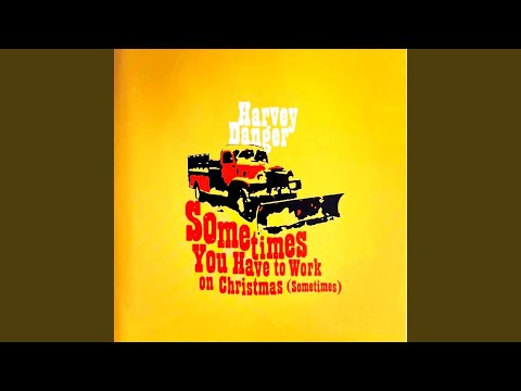 Sometimes You Have To Work On Christmas - Harvey Danger