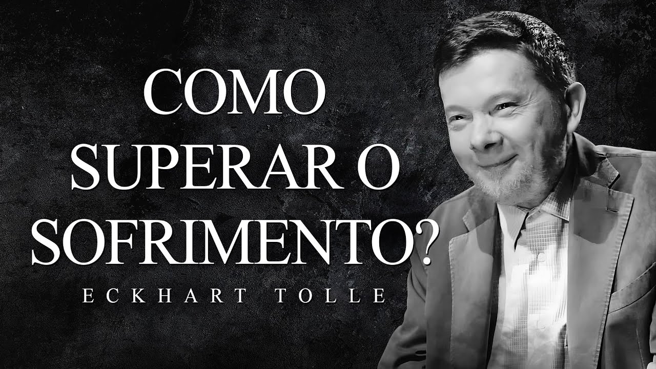 Eckhart Tolle - Como Superar o Sofrimento?