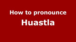 How to pronounce Huastla