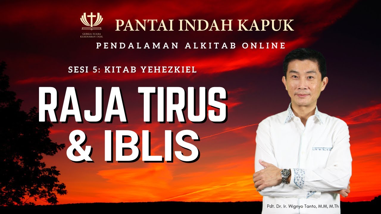 Sesi 5 – Kitab Yehezkiel – Raja Tirus & Iblis – Pdt. Dr. Ir. Wignyo Tanto, M.M, M.Th
