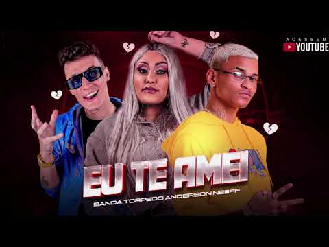 BANDA TORPEDO E ANDERSON NEIFF - EU TE AMEI - BREGA ROMÂNTICO