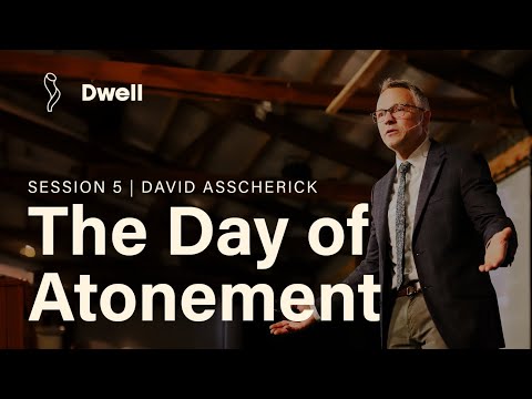 The Day of Atonement | DWELL S05 [David Asscherick]
