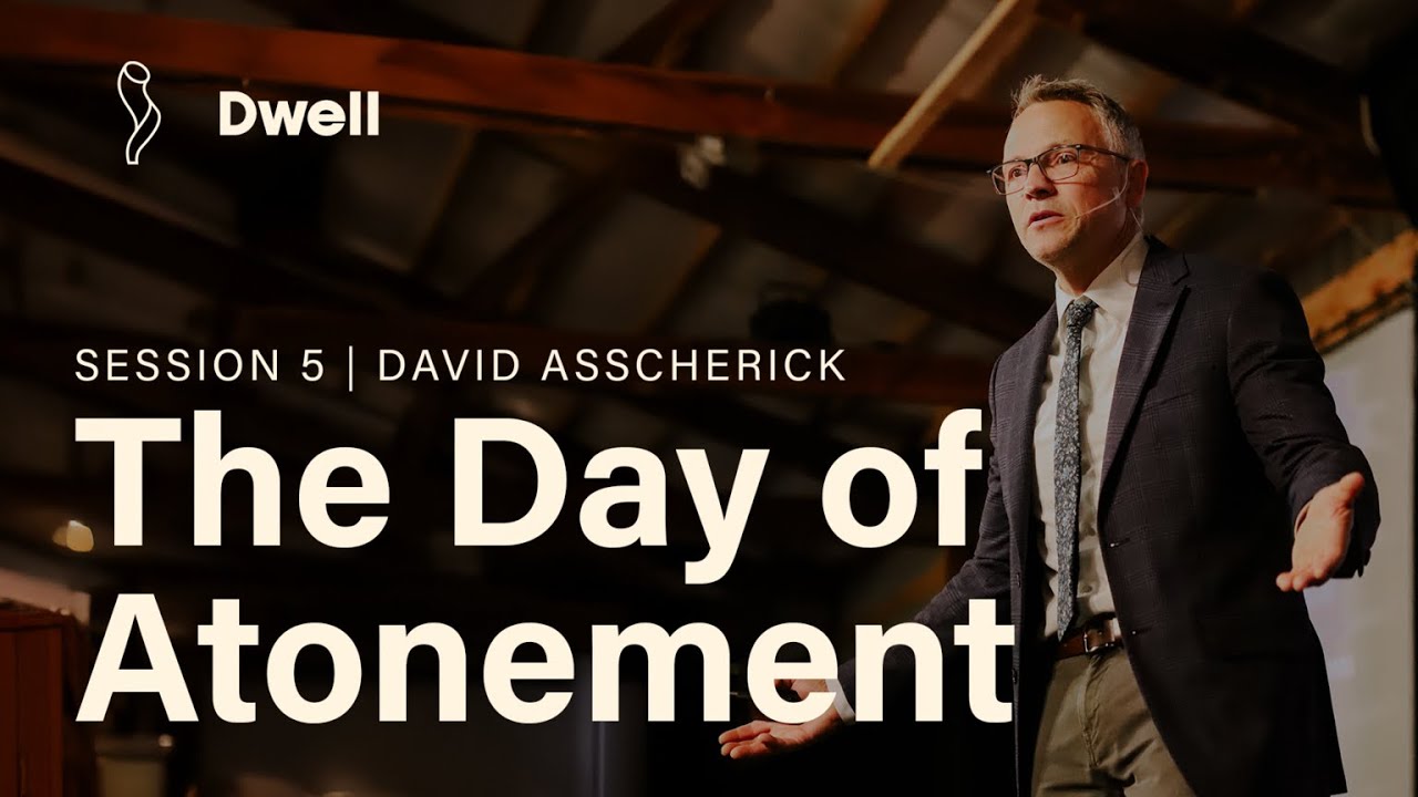 The Day of Atonement | DWELL S05 [David Asscherick]