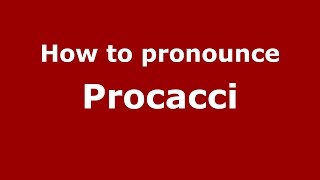 How to pronounce Procacci