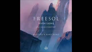 Seven Lions Ft. Skyler Stonestreet - Freesol (Blastoyz &amp; Ranji Remix)