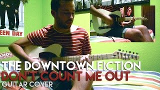 The Downtown Fiction - Don&#39;t Count Me Out (Guitar Cover)