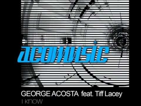 George Acosta feat. Tiff Lacey - I Know (Original Mix)
