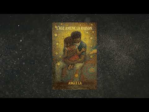 "Anglé La" L'âge amène la raison