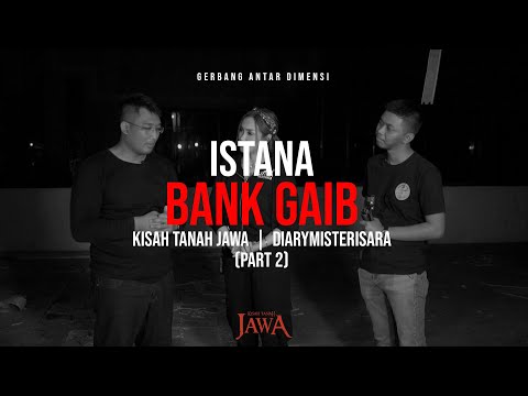 Istana Bank Gaib (Kisah Tanah Jawa x Diarymisterisara Part 2)