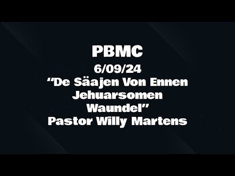 6/09/24 “De Säajen Von Ennen Jehuarsomen" Pastor Willy Martens