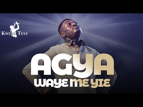 AGYA WAYƐ ME YIE ~ Kweku Teye